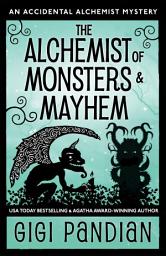 Icon image The Alchemist of Monsters and Mayhem: An Accidental Alchemist Mystery