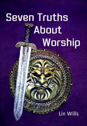 Icon image Seven Truths About Worship
