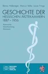 Icon image Geschichte der hessischen Ärztekammern 1887-1956: Autonomie - Verantwortung - Interessen