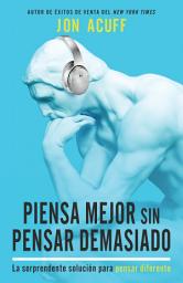 Icon image Piensa mejor sin pensar demasiado: La sorprendente solución para pensar diferente