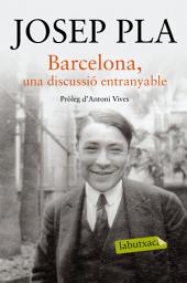 Icon image Barcelona, una discussió entranyable: Pròleg d ́Antoni Vives