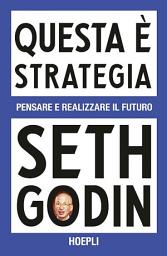 Icon image Questa è strategia: Pensare e realizzare il futuro
