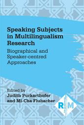 Icon image Speaking Subjects in Multilingualism Research: Biographical and Speaker-centred Approaches