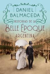Icon image Historias de la Belle Époque argentina