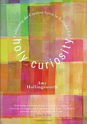 Icon image Holy Curiosity: Cultivating the Creative Spirit in Everyday Life