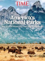 Icon image TIME America’s National Parks: 100 Years of Preserving Our Land and Heritage