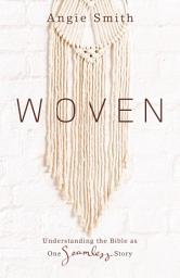 Icon image Woven: Understanding the Bible as One Seamless Story