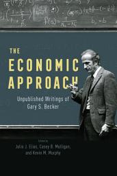 Icon image The Economic Approach: Unpublished Writings of Gary S. Becker