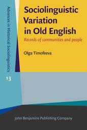 Icon image Sociolinguistic Variation in Old English: Records of communities and people