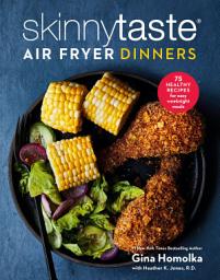 Icon image Skinnytaste Air Fryer Dinners: 75 Healthy Recipes for Easy Weeknight Meals: A Cookbook