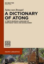 Icon image A Dictionary of Atong: A Tibeto-Burman Language of Northeast India and Bangladesh