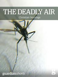 Icon image The Deadly Air: Genetically modified mosquitoes and the fight against malaria