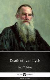 Icon image Death of Ivan Ilych by Leo Tolstoy - Delphi Classics (Illustrated)