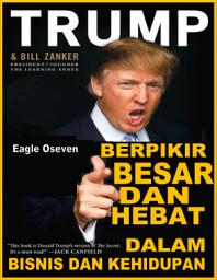 Icon image Berpikir Besar Dan Hebat Dalam Bisnis Dan Kehidupan: Donald J. Trump & Bill Zanker