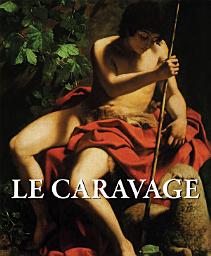 Icon image Le caravage: Clair-obscur, réalisme et drame baroque