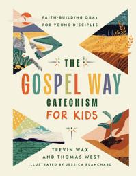 Icon image The Gospel Way Catechism for Kids: Faith-Building Q&As for Young Disciples