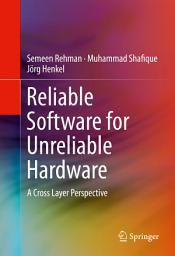 Icon image Reliable Software for Unreliable Hardware: A Cross Layer Perspective
