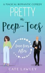 Icon image Pretty in Peep-Toes: A sweet paranormal romance comedy
