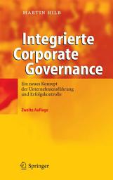 Icon image Integrierte Corporate Governance: Ein neues Konzept der wirksamen Unternehmens-Führung und -Aufsicht, Ausgabe 2