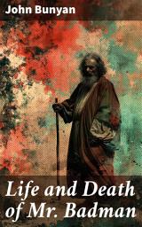Icon image Life and Death of Mr. Badman: A Moral Allegory of Sin and Redemption in 17th Century England