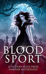 Icon image Bloodsport: A Fiction-Atlas Press Vampire Anthology