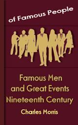 Icon image Famous Men and Great Events of the Nineteenth Century: Famous People