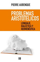 Icon image Problemas aristotélicos: Lenguaje, dialéctica y hermenéutica