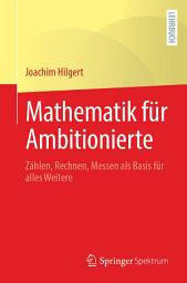 Icon image Mathematik für Ambitionierte: Zählen, Rechnen, Messen als Basis für alles Weitere