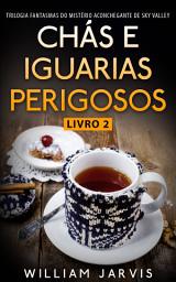 Icon image Chás e Iguarias Perigosos: Trilogia Fantasmas do Mistério Aconchegante de Sky Valley Livro 2