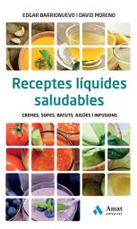 Icon image Receptes líquides saludables: Cremes, sopes, batuts, aigües i infusions
