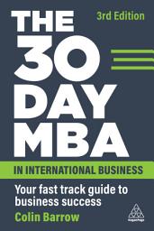 Icon image The 30 Day MBA in International Business: Your Fast Track Guide to Business Success, Edition 3