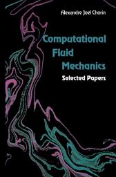 Icon image Computational Fluid Mechanics: Selected Papers