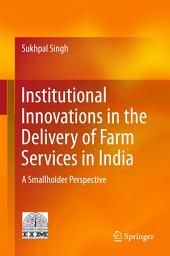 Icon image Institutional Innovations in the Delivery of Farm Services in India: A Smallholder Perspective