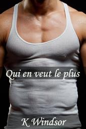 Icon image Qui en veut le plus: Une Fantaisie Erotique Gay