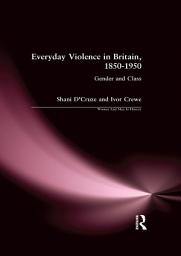 Icon image Everyday Violence in Britain, 1850-1950: Gender and Class