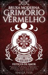 Icon image Bruxa Moderna Grimório Vermelho - Feitiços de Amor: Rituais de Magia Vermelha e Branca. Filtros e Poções Naturais para Assuntos do Coração e Sedução