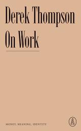 Icon image On Work: Money, Meaning, Identity