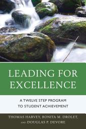 Icon image Leading for Excellence: A Twelve Step Program to Student Achievement