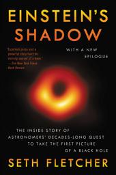Icon image Einstein's Shadow: The Inside Story of Astronomers' Decades-Long Quest to Take the First Picture of a Black Hole