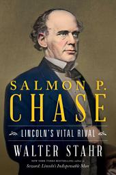 Icon image Salmon P. Chase: Lincoln's Vital Rival