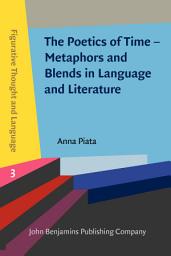 Icon image The Poetics of Time – Metaphors and Blends in Language and Literature