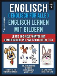 Icon image Englisch ( Englisch für alle ) Englisch Lernen Mit Bildern (Vol 7): Lerne 100 neue Wörter mit Comicfiguren und zweisprachigem Text