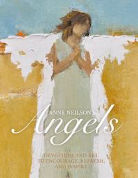 Icon image Anne Neilson's Angels: Devotions and Art to Encourage, Refresh, and Inspire (A 40-Day Devotional)