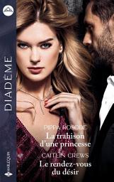 Icon image La trahison d'une princesse - Le rendez-vous du désir