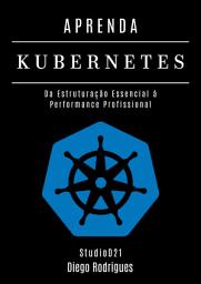 Icon image APRENDA KUBERNETES: Da Estruturação Essencial à Performance Profissional