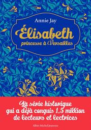 Icon image Elisabeth Princesse à Versailles - Hors série 1 - Livres I à IV