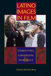Icon image Latino Images in Film: Stereotypes, Subversion, and Resistance