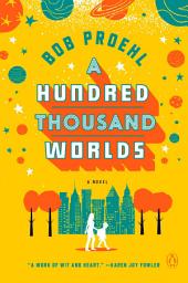 Icon image A Hundred Thousand Worlds: A Novel