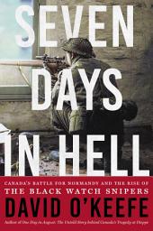 Icon image Seven Days in Hell: Canada's Battle for Normandy and the Rise of the Black Watch Snipers