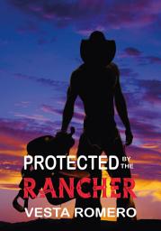 Icon image Protected by the Rancher: Age Gap Protector Romance